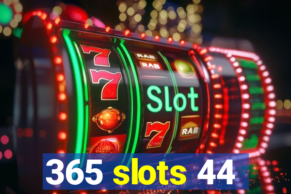 365 slots 44